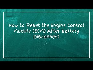 How to Reset the Engine Control Module (ECM) After Battery Disconnect