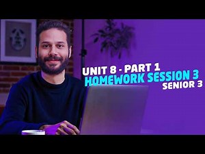 Unit 8 - Part 1 | Session 3 | Second Term Homework | Senior 3