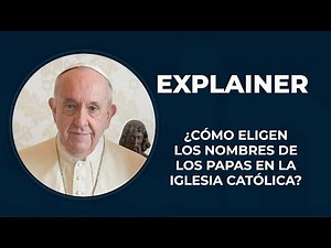 ¿Cómo eligen los papas de la iglesia católica sus nombres?