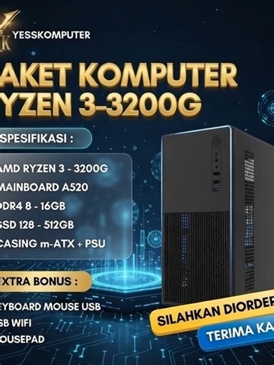 RYZEN 3-3200G Series.. Bisa jadi pilihan nih kak buat opsi nanti kedepan... Budget yang ngga bikin berat dikantong... - Amd Ryzen 3-3200G - Mainboard A520 - DDR4 8-16Gb ( Pilih Varian ) - SSD 128-512Gb ( Pilih Varian ) - Casing m-ATX Power Supply Extra Bonus : - Keyboard Mouse Usb - Usb Wifi Mini - Mousepad