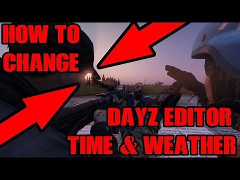 DayZ Editor Mod: How To Change / Edit The Time & Weather For Screen Shots & YouTube Thumbnails