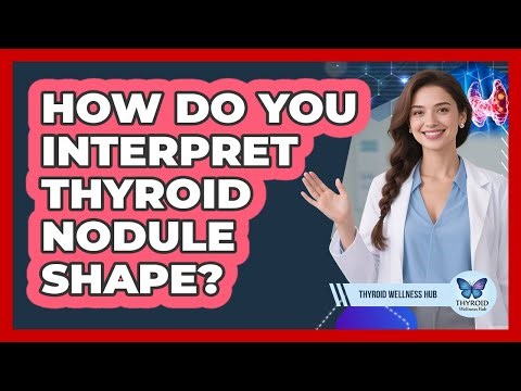 How Do You Interpret Thyroid Nodule Shape?
