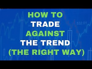 How to Trade Against the Trend (the Right Way)