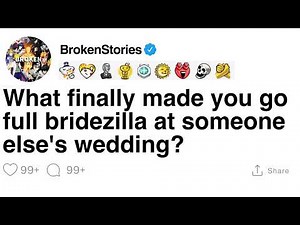 [FULL STORY] What finally made you go full bridezilla at someone else's wedding?