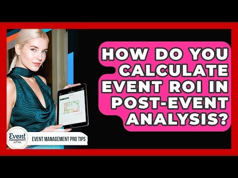 How Do You Calculate Event ROI In Post-event Analysis? - Event Management Pro Tips