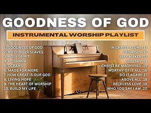Goodness of God // Piano Worship Instrumental | Peaceful Christian Instrumental Music for Prayer