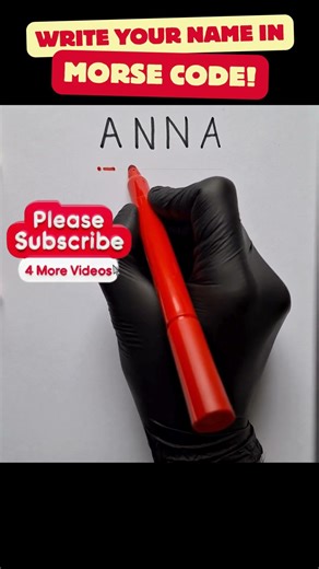 Write your name in Morse Code (ANNA)