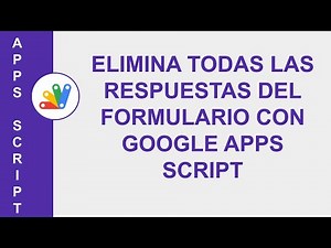 [GOOGLE APPS SCRIPT] ELIMINA TODAS LAS RESPUESTAS DEL FORMULARIO CON GOOGLE APPS SCRIPT