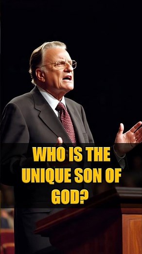 WHO IS THE UNIQUE SON OF GOD? - Billy Graham #billygraham #jesuschrist #bible #sonofgod #wordofgod