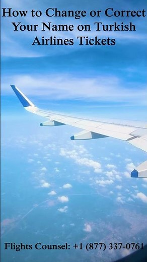 How to Change or Correct Your Name on Turkish Airlines Tickets
