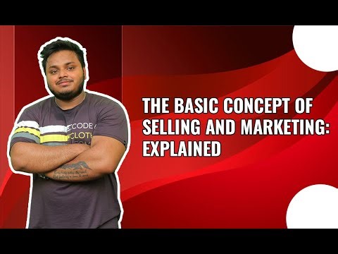 Concepts of Selling and Marketing: Explained