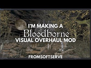 I'm making a Bloodborne visual overhaul mod and here's why