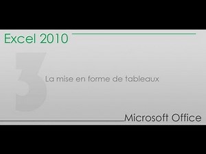 Formation Excel 2010 - Partie 3 - La mise en forme de tableaux