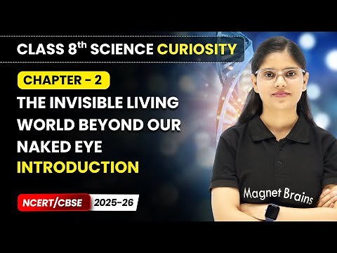 The Invisible Living World Beyond Our Naked Eye - Chapter Overview | Class 8 Science Curiosity |Ch 2
