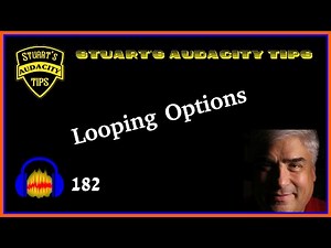 Stuart's Audacity Tips 182 - Looping Options