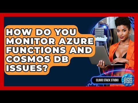 How Do You Monitor Azure Functions And Cosmos DB Issues? - Cloud Stack Studio