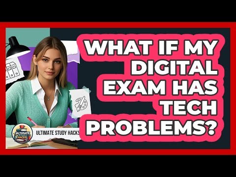 What If My Digital Exam Has Tech Problems?