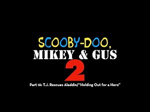 Scooby Doo, Mikey & Gus 2 (Shrek 2) Part 16 - T.J. Rescues Aladdin/"Holding Out for a Hero"