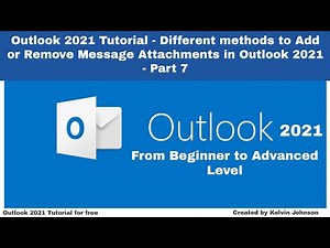 Outlook 2021 Tutorial –Different methods to Add or Remove Message Attachments in Outlook 2021-Part 7