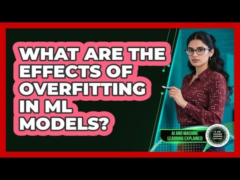 What Are The Effects Of Overfitting In ML Models?