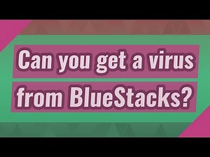 Can you get a virus from BlueStacks?