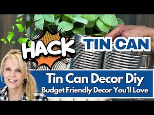 Upcycle Can Hacks - Genius Home Decor on a Budget - Trash to Treasure