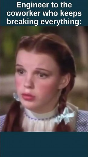 Engineer to the coworker who keeps breaking everything: