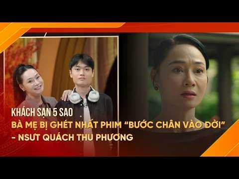 Bà mẹ bị ghét nhất phim “Bước chân vào đời” - NSƯT Quách Thu Phương trải lòng trong Khách sạn 5 sao