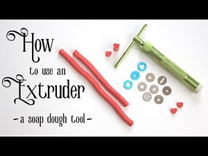 How to Use an Extruder with Soap Dough