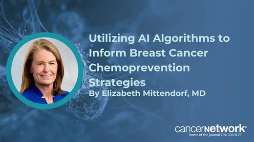 Utilizing AI Algorithms to Inform Breast Cancer Chemoprevention Strategies  | CancerNetwork