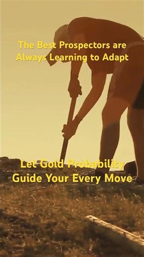 The best prospectors adapt. Learn the system and let probability guide you.