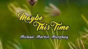 "Maybe This Time", a song by Michael Martin Murphey from the album The Heart Never Lies, the eleventh album by American singer-songwriter Michael Martin Murphey. It was released in 1983. | Pinoy Videoke Tambayan
