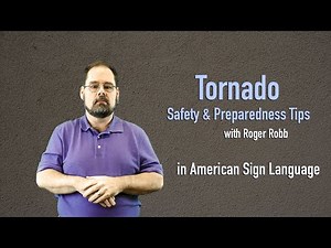 Tornado Safety Tips in American Sign Language (with Roger Robb)