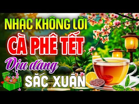 Nhạc Không Lời CÀ PHÊ TẾT🌸Hoà Tấu Ghita Hải Ngoại DỊU DÀNG SẮC XUÂN | Nhạc Phòng Trà KHÔNG QUẢNG CÁO