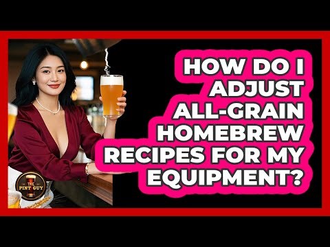 How Do I Adjust All-grain Homebrew Recipes For My Equipment? - The Pint Guy