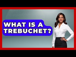 What Is A Trebuchet? - Archaeology Quest