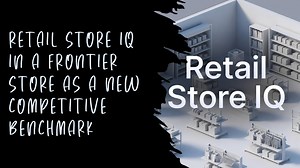 Retail Store IQ and the Frontier Store: When a Store Begins to Think