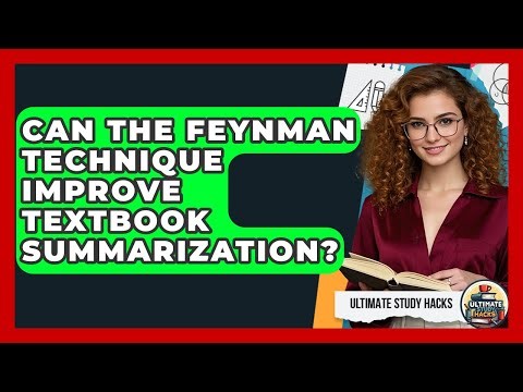 Can The Feynman Technique Improve Textbook Summarization? - Ultimate Study Hacks