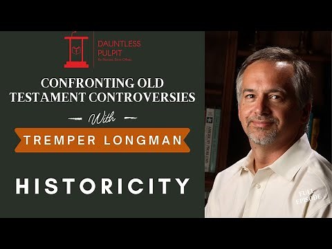 Dr. Tremper Longman | Confronting Old Testament Controversies | Historicity