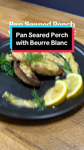 Pan Seared Perch with Beurre Blanc Ingredients: 2 large (or 3-4 medium) Perch fillets Neutral oil 1/2 Shallot minced (I used a full shallot because I like them) 1/4 cup White wine 1 tablespoon White wine vinegar 1/2 Lemon’s worth of juice 1 tablespoon Heavy cream 5 tablespoons Cold butter, cubed Dill, some chopped for the beurre blanc, some left whole for garnish Salt and Pepper Instructions: 1. Pat your perch dry and score the skin to help prevent curling. Season both sides of the perch with sa