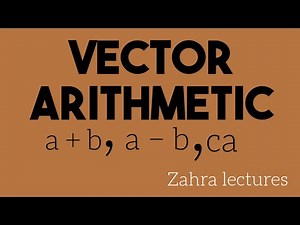 Vector Arithmetic | Vector Addition , Vector Subtraction,scalar multiplication|maths zahra Lectures