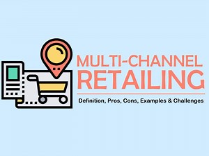 Multi-Channel Retailing – Definition, Pros, Cons & Examples
