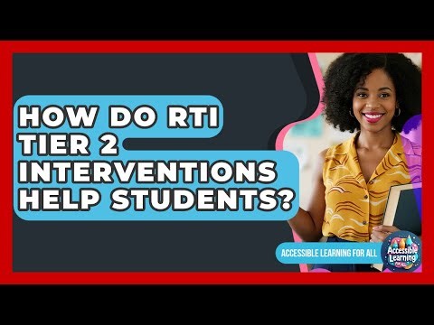 How Do RTI Tier 2 Interventions Help Students? - Accessible Learning For All