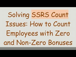 Solving SSRS Count Issues: How to Count Employees with Zero and Non-Zero Bonuses