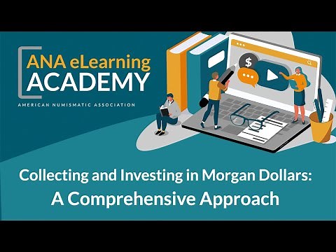 ANA eLearning Academy - Collecting and Investing in Morgan Dollars: A Comprehensive Approach