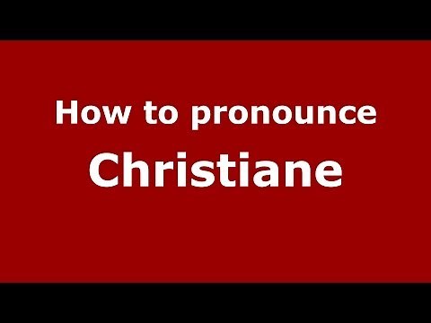 How to Pronounce Christiane - PronounceNames.com