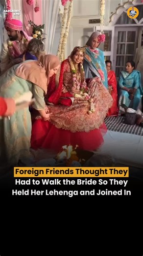 SARCASMICGAG - Harsh Chaudhary on Instagram: "The bride’s foreign friends genuinely thought they were supposed to walk with the bride during the ceremony, so they happily joined in, holding her lehenga and moving along. It turned into a sweet cultural mix-up that made everyone smile and added an unexpectedly cute moment to the wedding."
