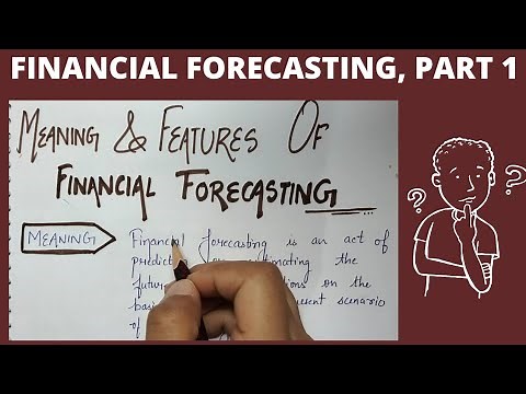Meaning and features of financial forecasting | Financial Forecasting