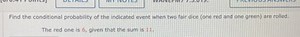 Find the conditional probability of the indicated event when tw... | Filo