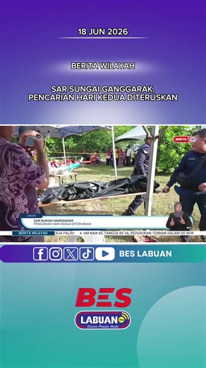 18 JUN 2026 - BERITA WILAYAH - SAR SUNGAI GANGGARAK, PENCARIAN HARI KEDUA DITERUSKAN #beslabuan #beritalabuan